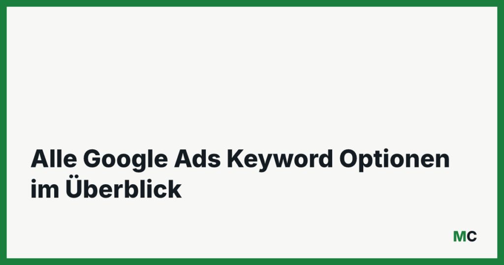 Alle Google Ads Keyword Optionen im Überblick