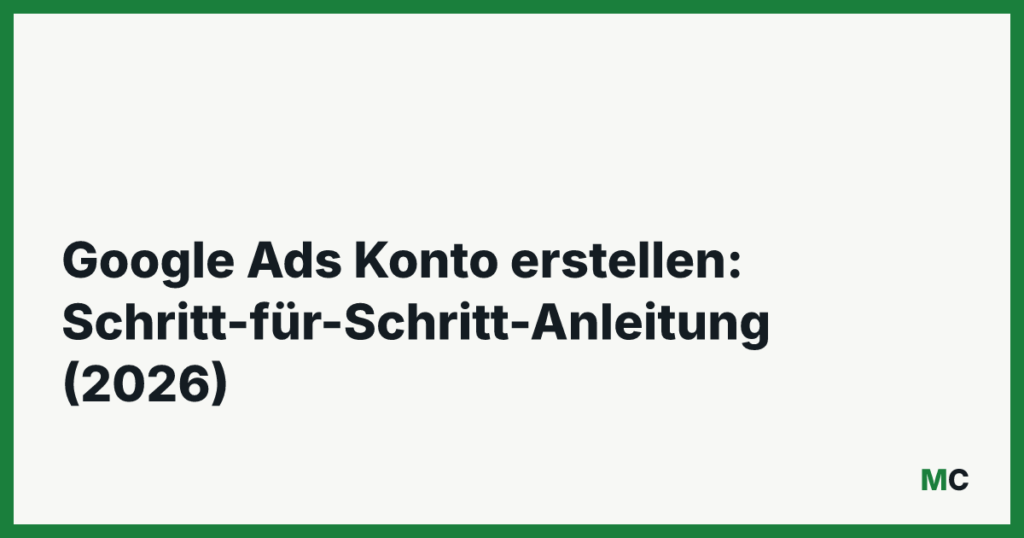 Google Ads Konto erstellen: Schritt-für-Schritt-Anleitung (2026)
